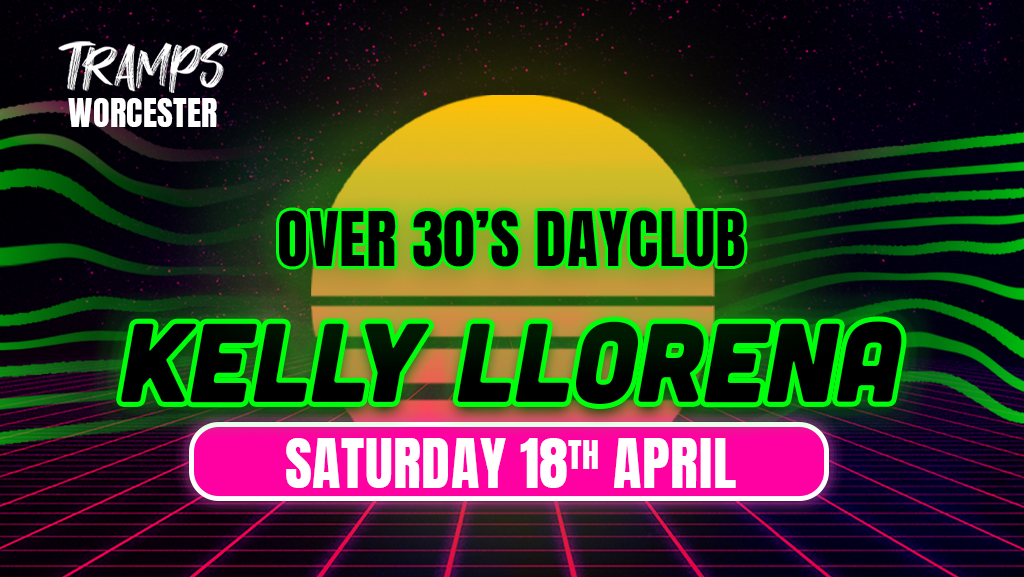Over 30s Dayclub WORCESTER – KELLY LLORENNA LIVE