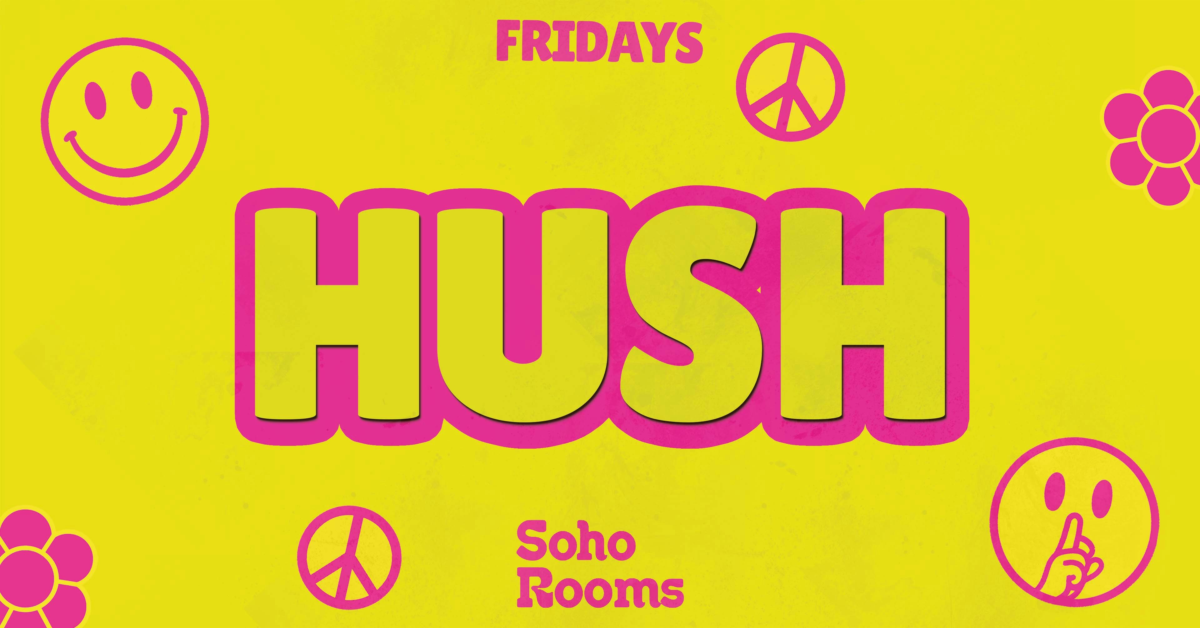 🌼✌🏼 HUSH FRIDAYS ✌🏼🌼 MULTI-STOREY STUDENT EVENT OVER 4 FLOORS! // 5 ROOMS OF MUSIC! // STUDENT DRINK DEALS! // FRIDAYS @ SOHO ROOMS NEWCASTLE