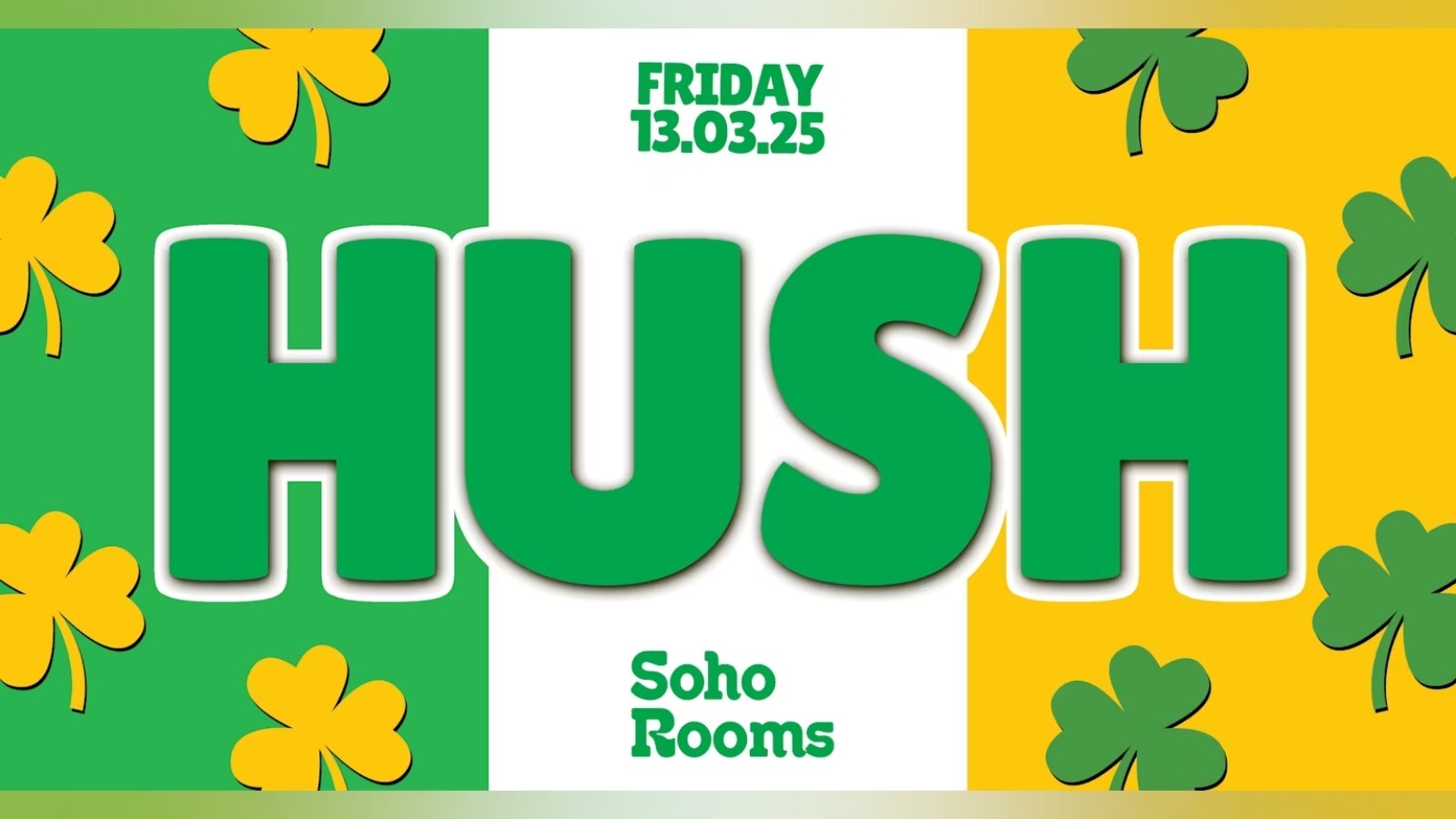 ☘️✌️Hush Fridays | Paddy’s Weekend✌️☘️ Soho Rooms Newcastle✌️☘️