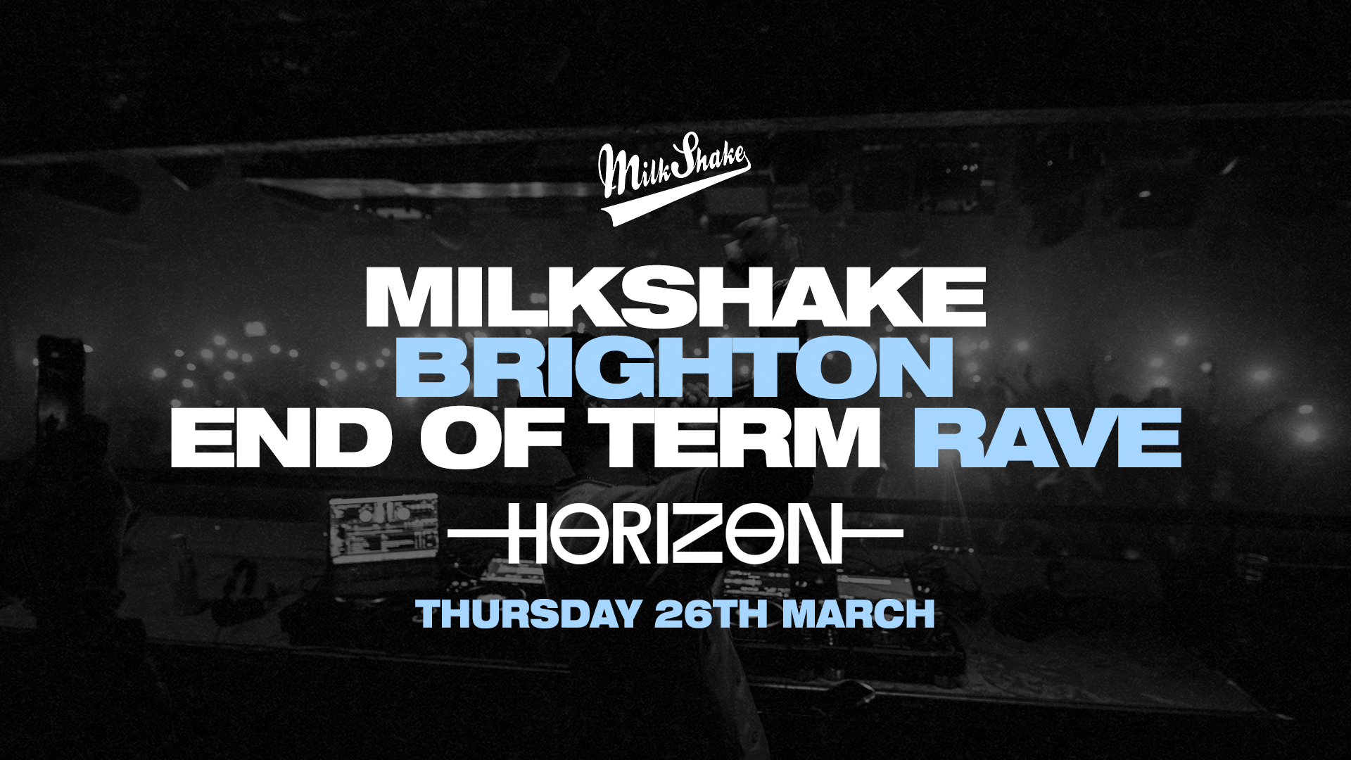 Milkshake Brighton – End of Term Rave at Horizon | 26th March 🌊🖤