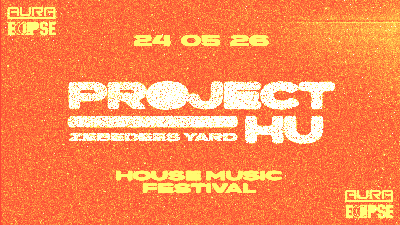 Project HU // FESTIVAL // 24 05 26 // AURA & ECLIPSE