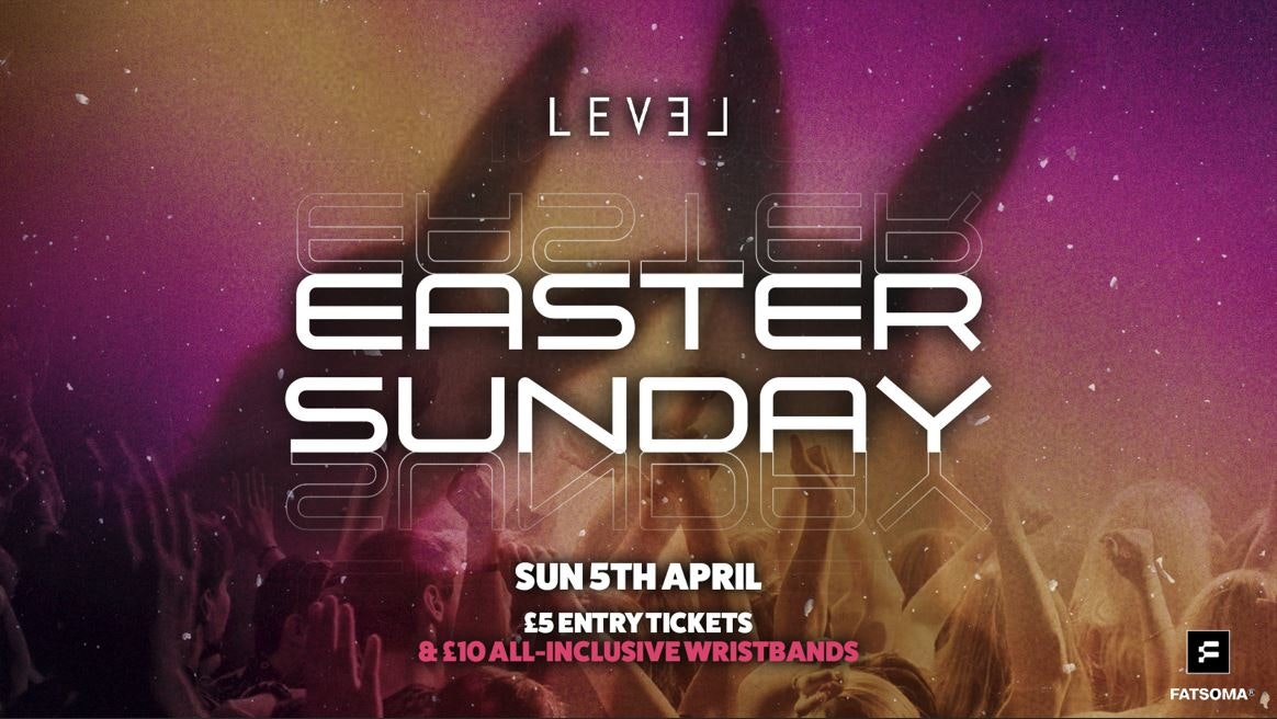 EASTER SUNDAY @ Level Nightclub Bolton