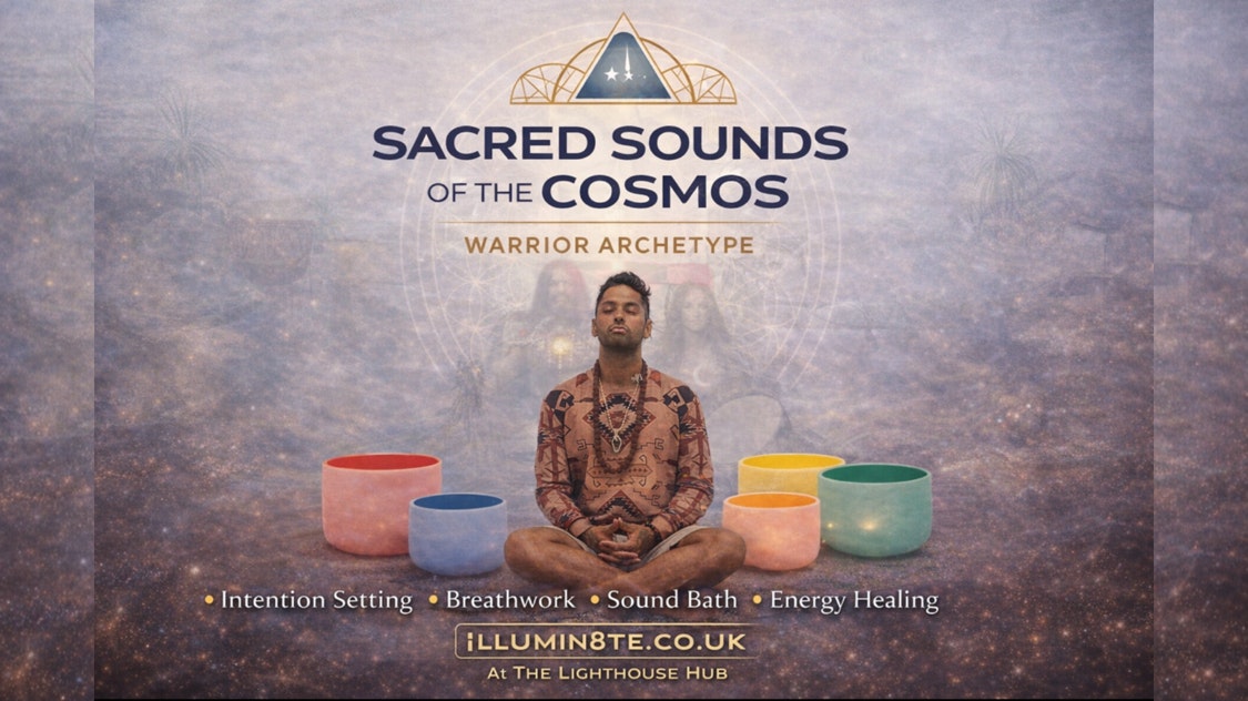 Illumin8te | Sacred Sounds Of The Cosmos | Archetypes | (Sound Bath 26th March) @ THE LIGHTHOUSE 7PM