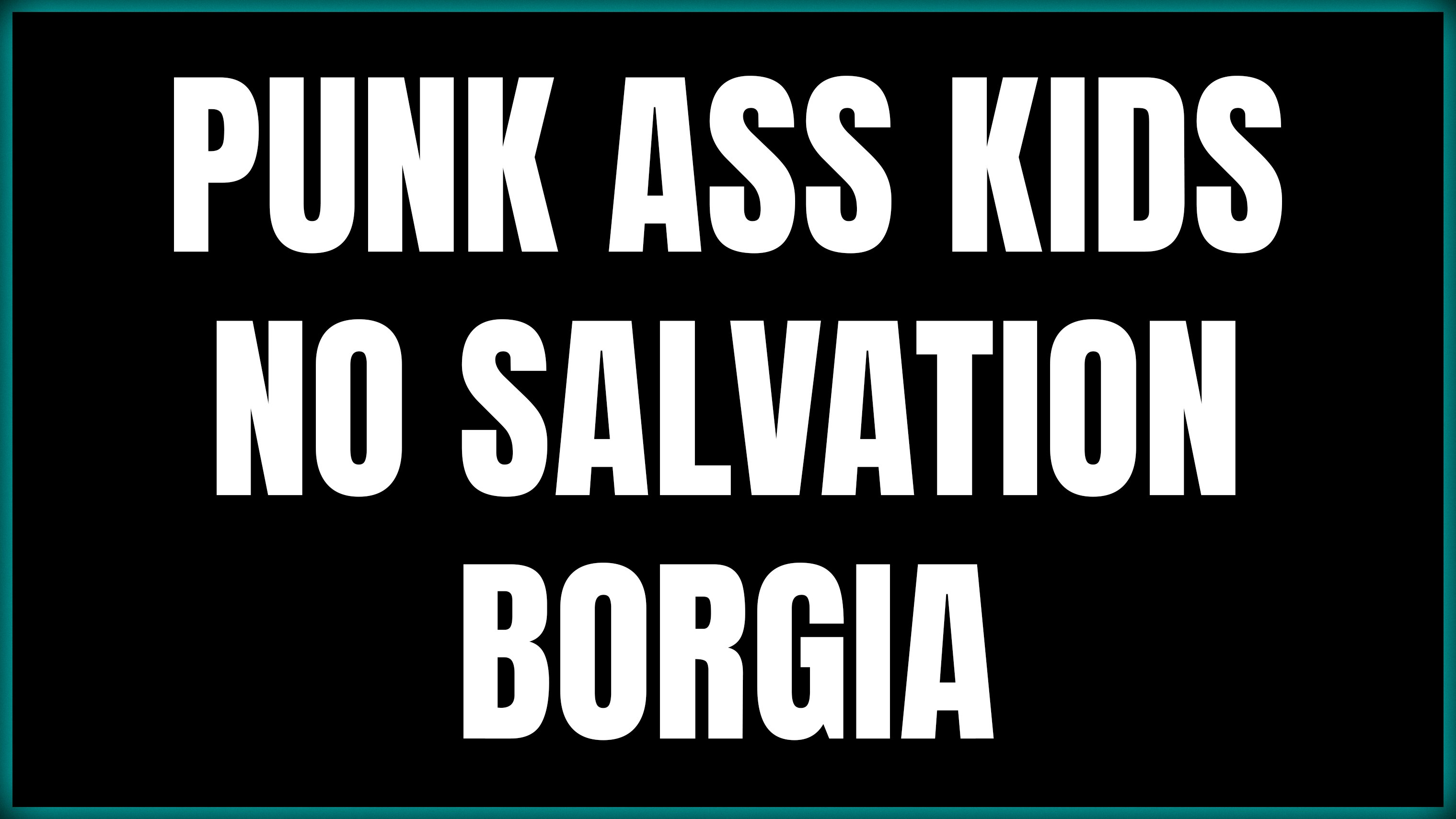 Punk Ass Kids – No Salvation – Borgia