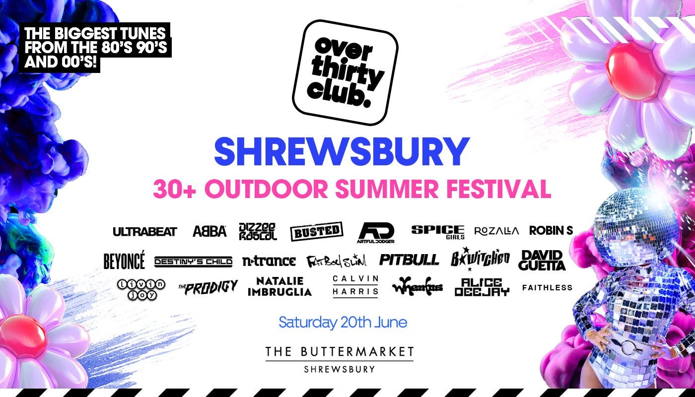 OVER 30’s CLUB – Summer Open Air Festival – Shrewsbury • Buttermarket [PRE-SALE DISCOUNTED TICKETS ON SALE NOW!]