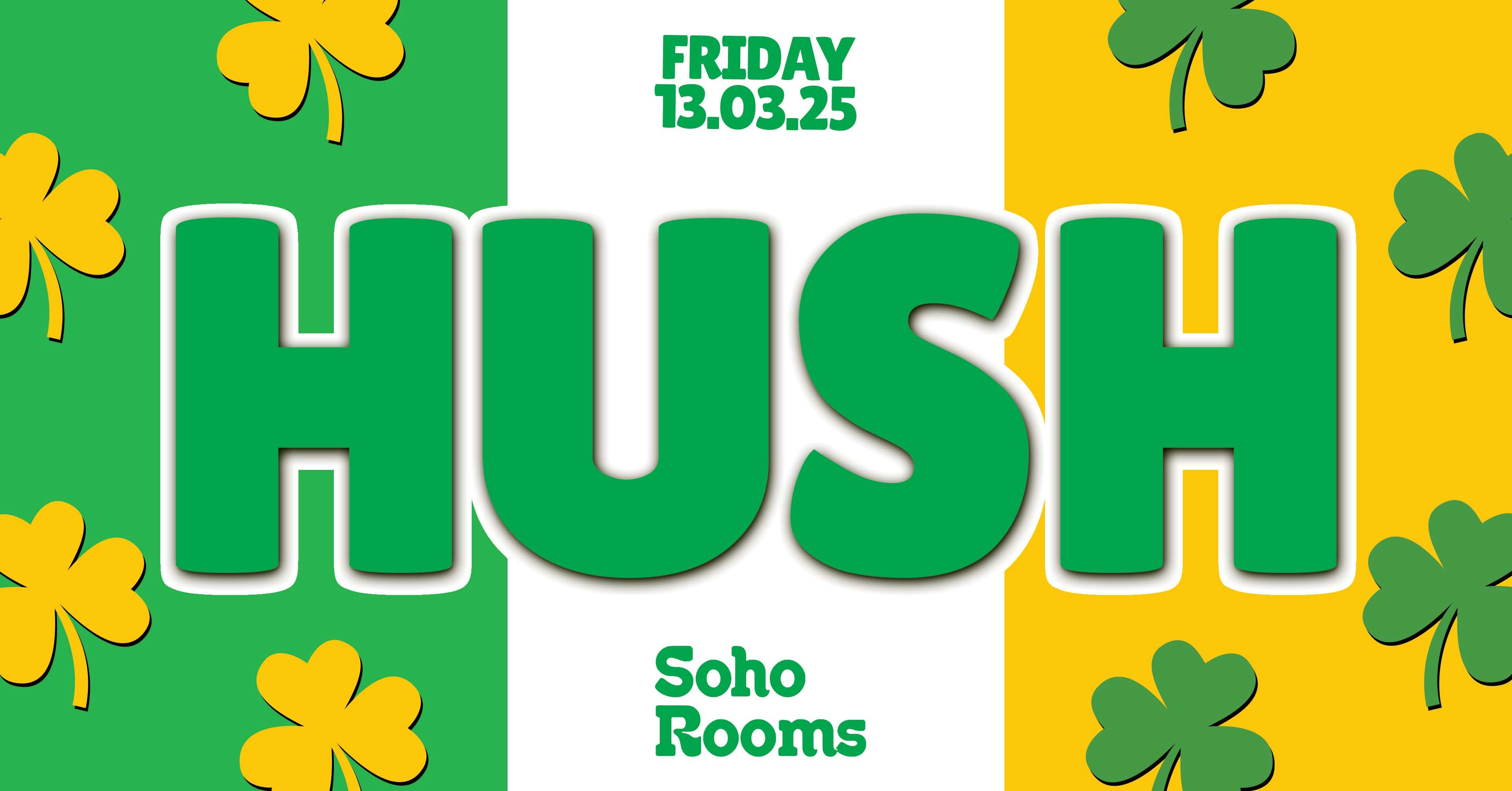 ☘️✌🏼 HUSH FRIDAYS – PADDY’S WEEKEND! ✌🏼☘️ STUDENT FRIDAYS! // MULTI FLOORED! // STUDENT DRINK DEALS! // FRIDAYS @ SOHO ROOMS NEWCASTLE