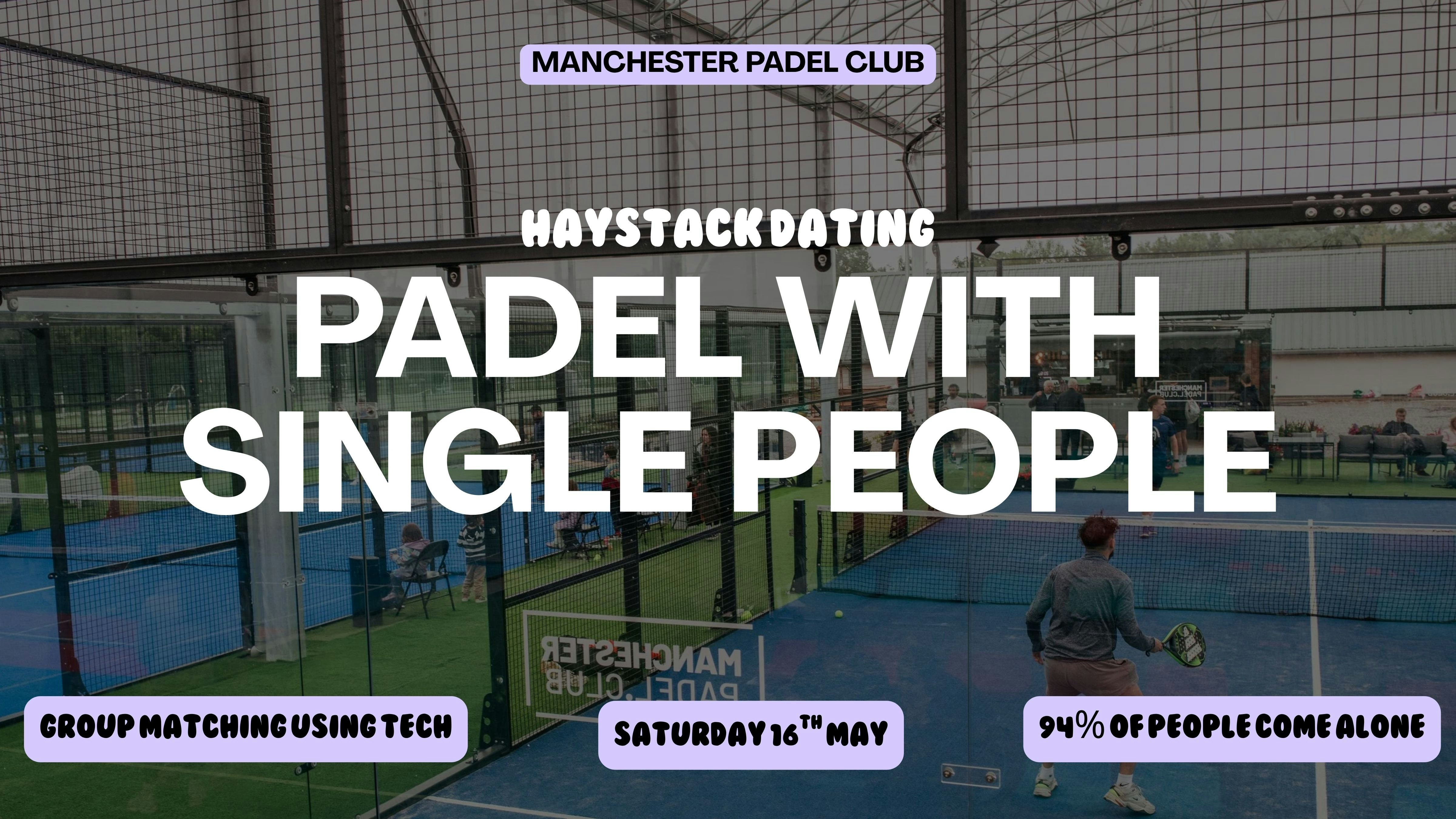 HAYSTACK DATING | MANCHESTER PADEL CLUB | SATURDAY 16TH MAY