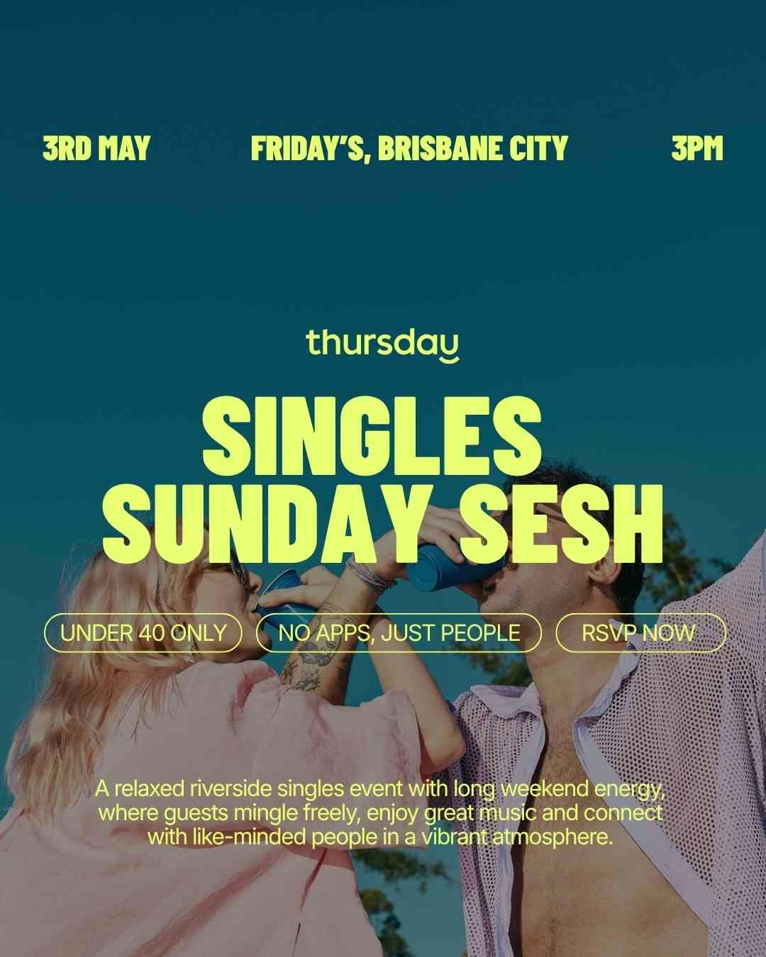 Sunday | U40 Singles Sunday Sesh @ Friday’s Riverside (Public Holiday Next Day) | Brisbane City