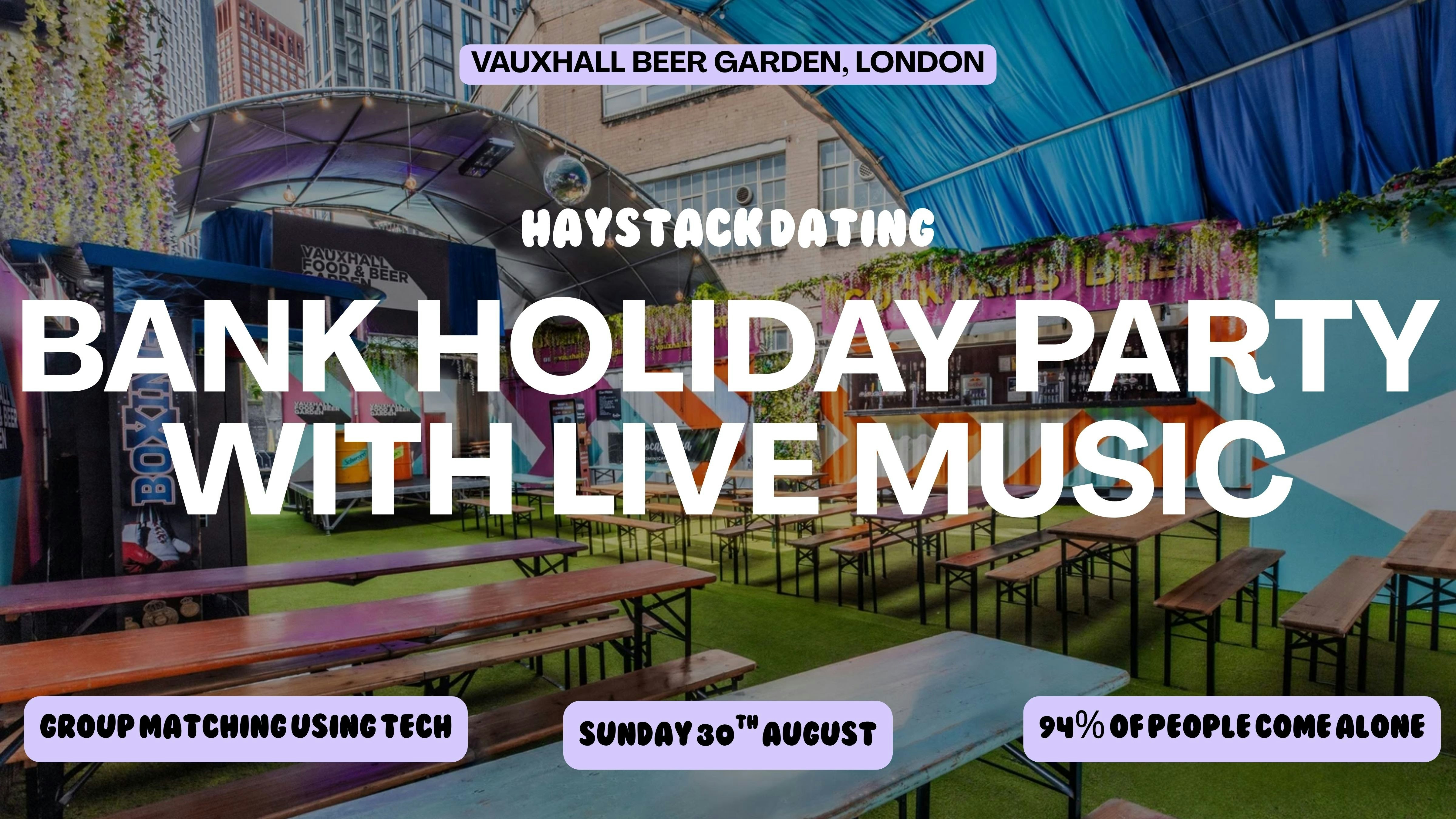 HAYSTACK DATING | BANK HOLIDAY PARTY | THE GARDEN VAUXHALL | SUNDAY 30TH AUGUST