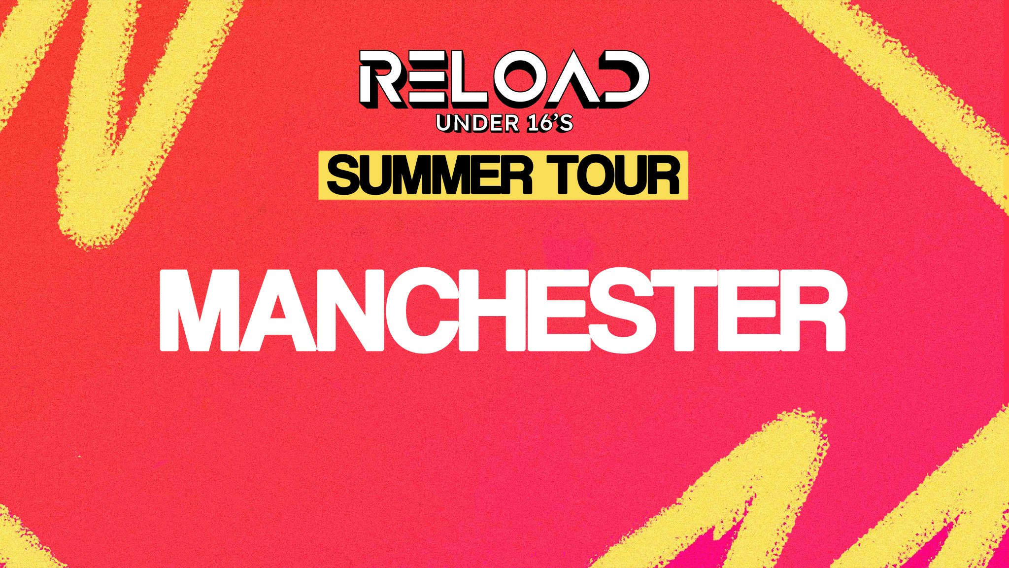 Reload Under 16s – Summer Tour – Manchester