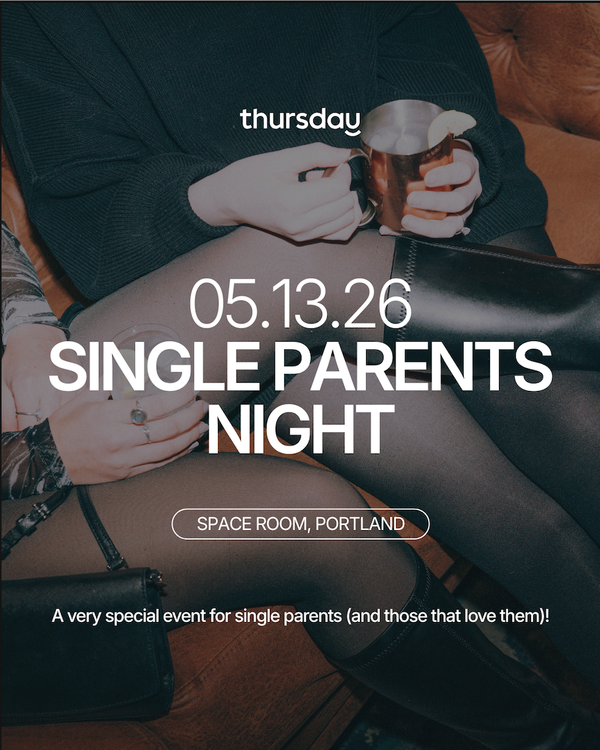 Thursday  |  Single Parents Night (21+)  |  Portland