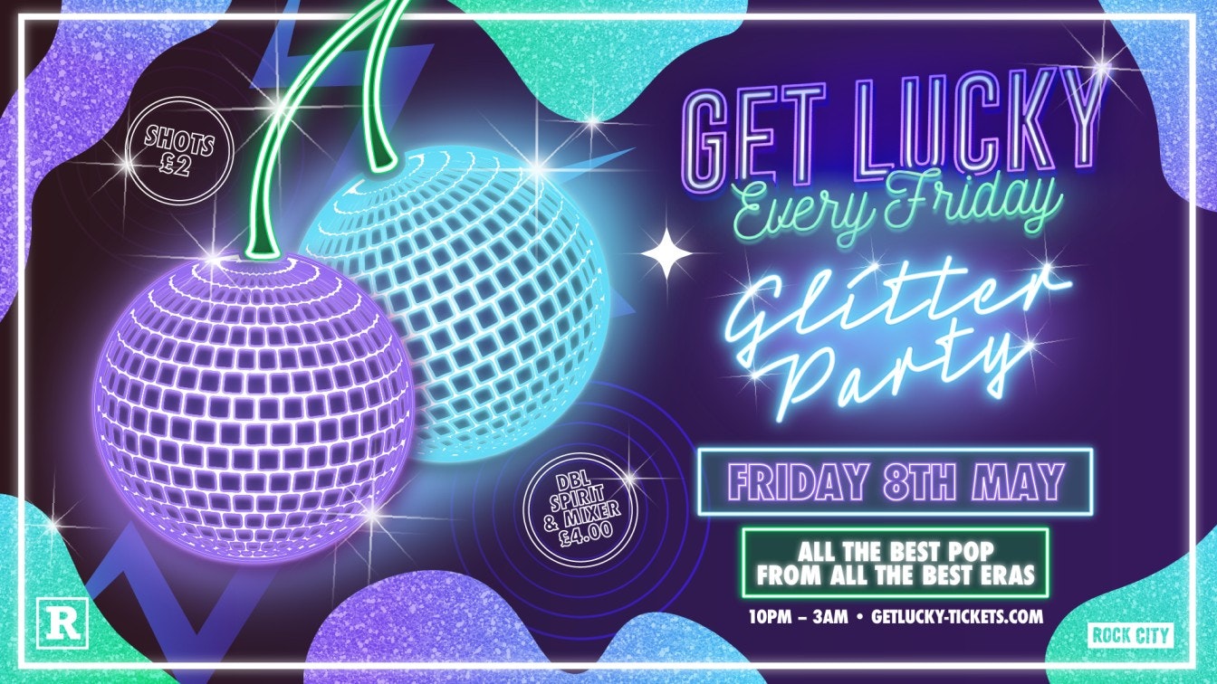 Get Lucky – GLITTER PARTY – Nottingham’s Biggest Friday Night – 08/05/26