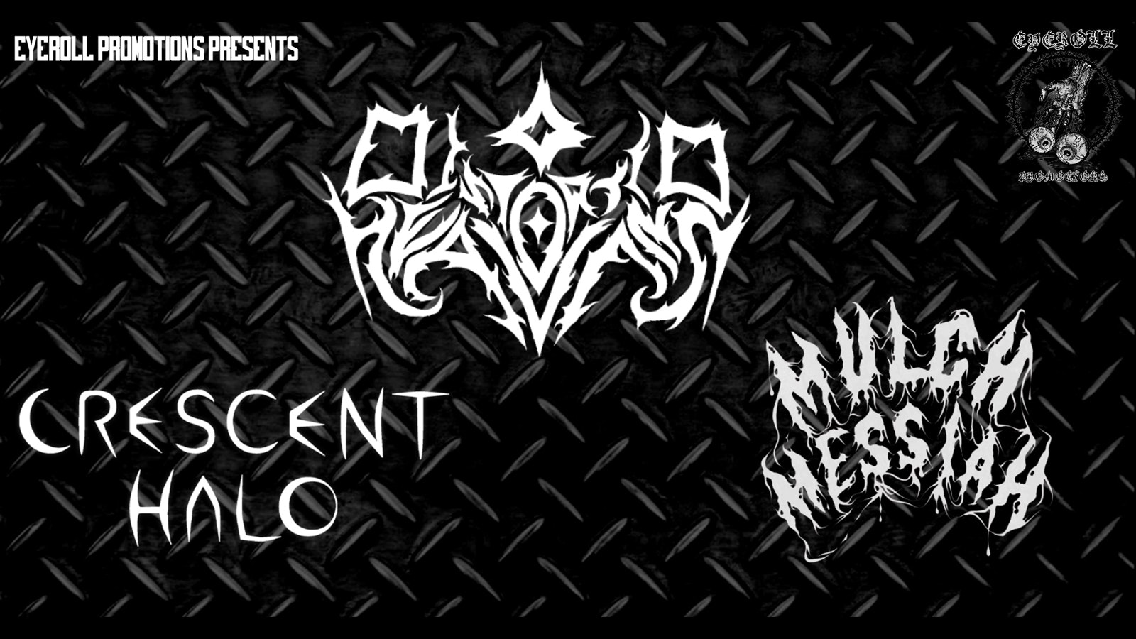 DISTORTED HEAVENS – CRESCENT HALO – MULCH MESSIAH … (Eye Roll Promotions Presents…)