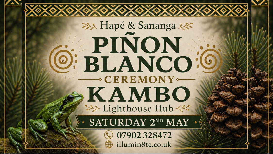 Illumin8te | Pinon Blanco / Kambo /  Hapé / Sananga Ceremony ( Sunday 15th March ) @ The Lighthouse Hub 9AM
