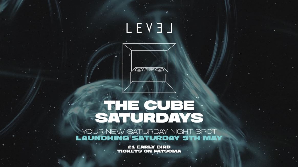 THE CUBE SATURDAYS @ Level Nightclub Bolton
