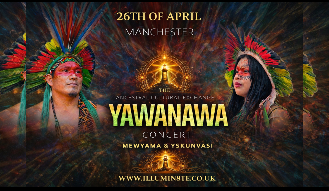 MEDICINE CONCERT YAWANAWÁ TRIBE Sound Of The Rain Forest (Sunday 26th April) 7:30PM