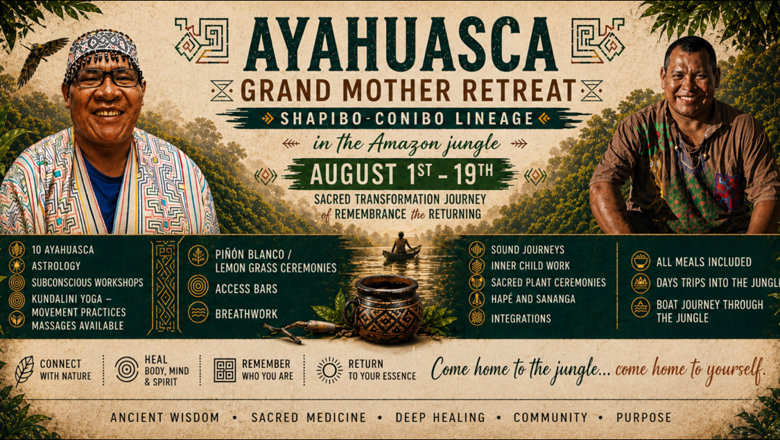 AYAHUASCA GRAND MOTHER RETREAT SHIPIBO TRIBE (1ST – 19TH AUGUST) @ AMAZON JUNGLE PERU