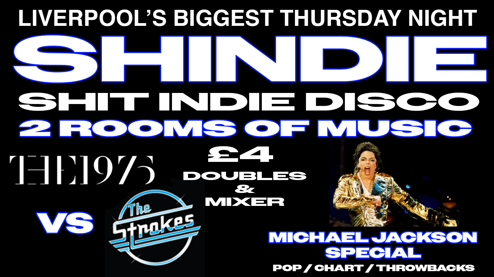 Shit Indie Disco // Shindie END OF TERM SPECIAL – 1975 VS THE STROKES ON FLOOR 1 // MICHAEL JACKSON SPECIAL ON FLOOR 2 // £4 DOUBLES AND MIXER