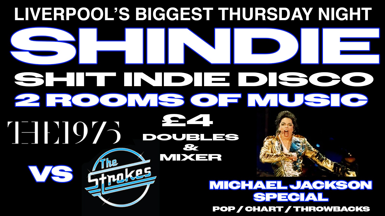 Shit Indie Disco // Shindie END OF TERM SPECIAL – 1975 VS THE STROKES ON FLOOR 1 // MICHAEL JACKSON SPECIAL ON FLOOR 2 // £4 DOUBLES AND MIXER
