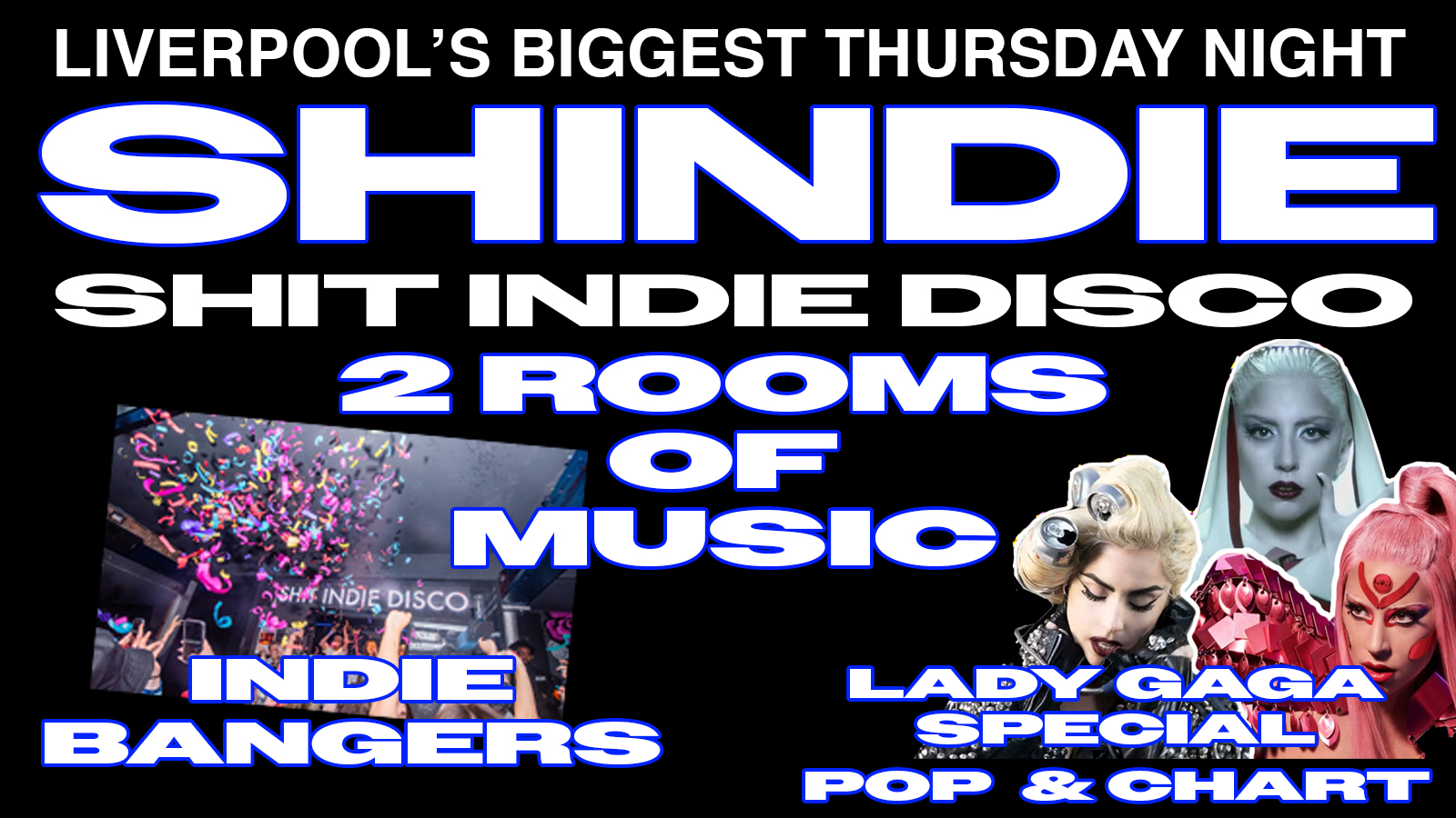 Shit Indie Disco // Shindie  – FLOOR 2 LADY GAGA SPECIAL// £4 DOUBLES AND MIXER // INDIE ON FLOOR 1 // POP, CHART THROWBACKS ON FLOOR 2.