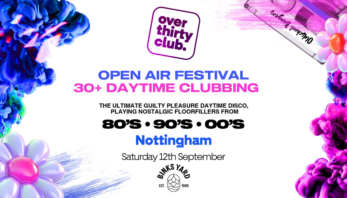 OVER 30’s CLUB – Daytime Open Air Festival – Nottingham – BINKS YARD [PRE-SALE TICKETS ON SALE NOW!]