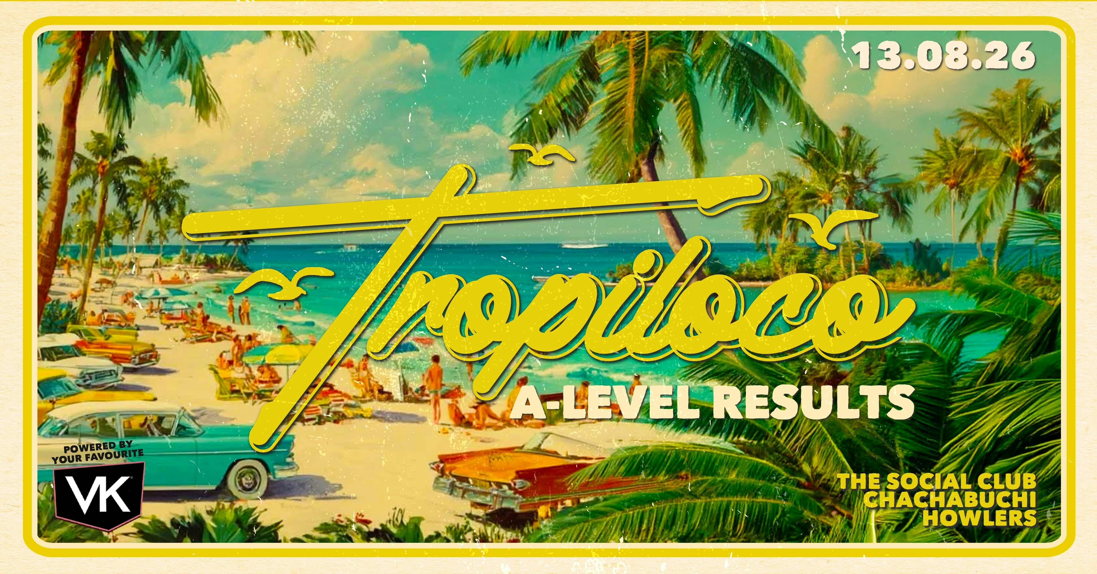 🪩🌴 TROPILOCO NEWCASTLE – A-LEVEL RESULTS NIGHT! 🌴🪩  13th AUGUST @ THE SOCIAL CLUB, HOWLERS & CHA CHA