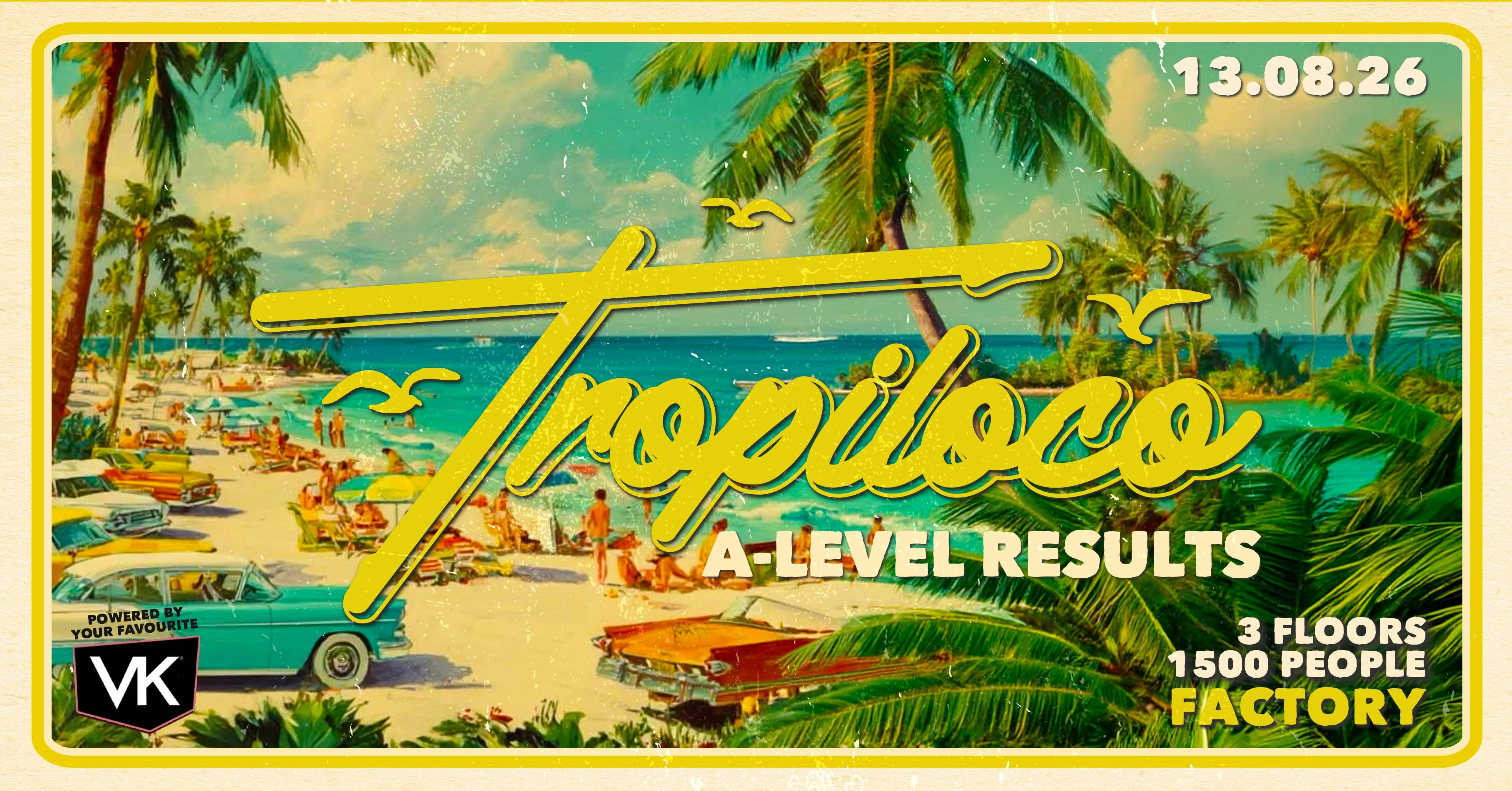 🪩🌴 TROPILOCO MANCHESTER A-LEVEL RESULTS NIGHT 🌴🪩 13th AUGUST @ FACTORY