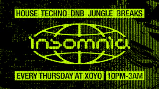 Insomnia London @ XOYO! House - Techno - DNB