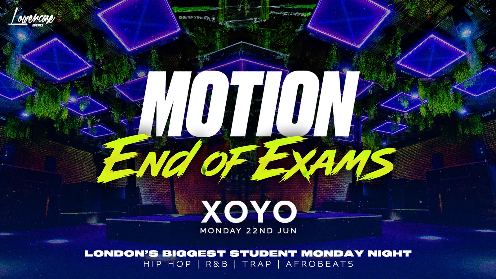 MOTION Every Monday – End Of Exams Special @ XOYO – 22nd June