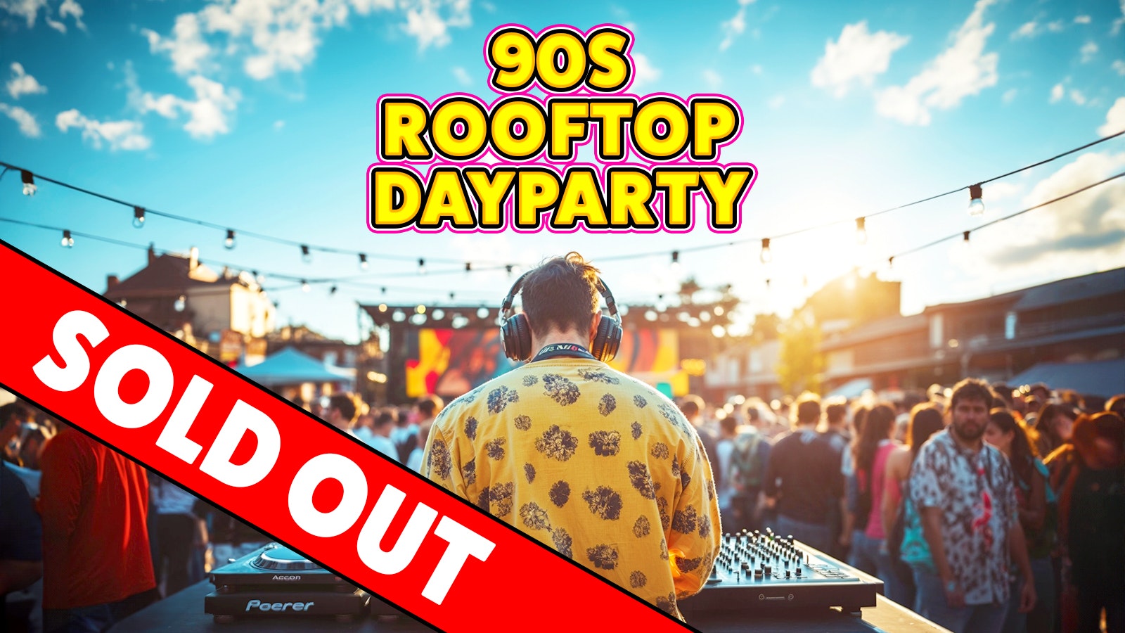 90s Rooftop Day Party: Cardiff ☀️ SOLD OUT ❌