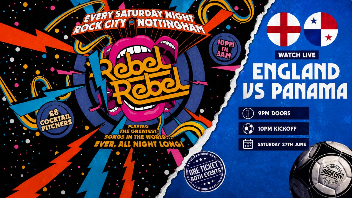 Rebel Rebel – Inc England v Panama in Main Hall!! – Nottingham’s Greatest Saturday Night – 27/06/26