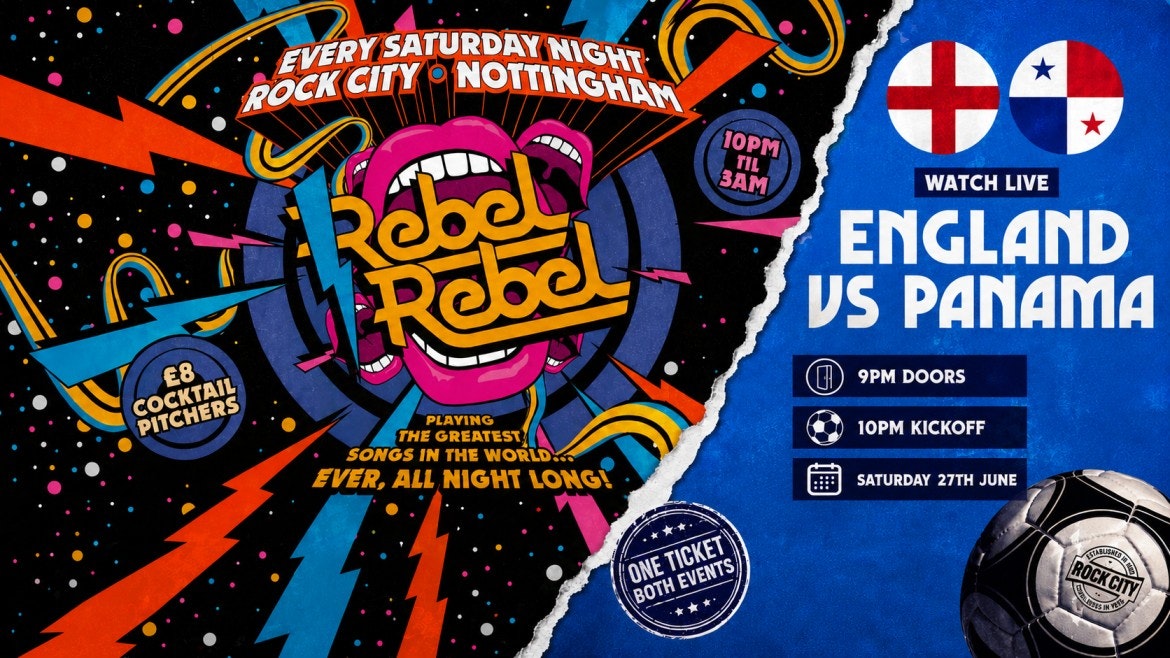 Rebel Rebel – Inc England v Panama in Main Hall!! – Nottingham’s Greatest Saturday Night – 27/06/26