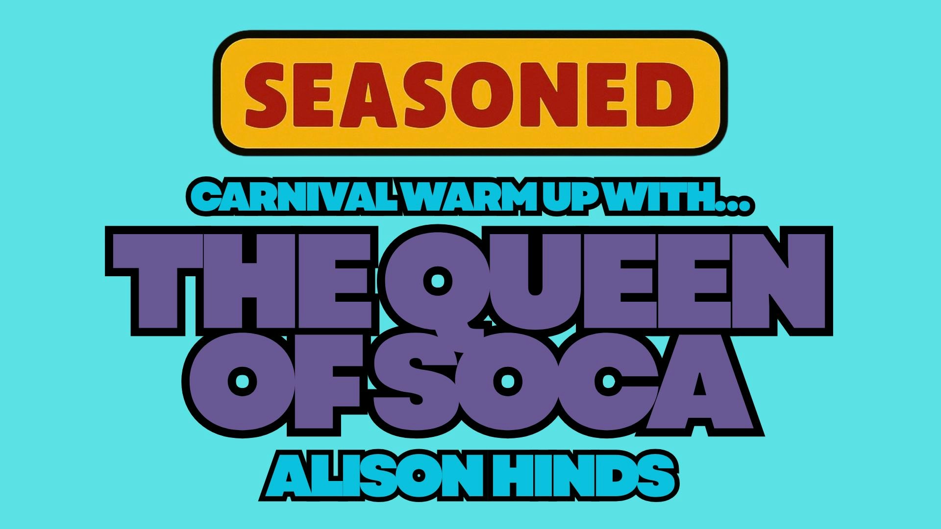 SEASONED CARNIVAL WITH ALISON HINDS