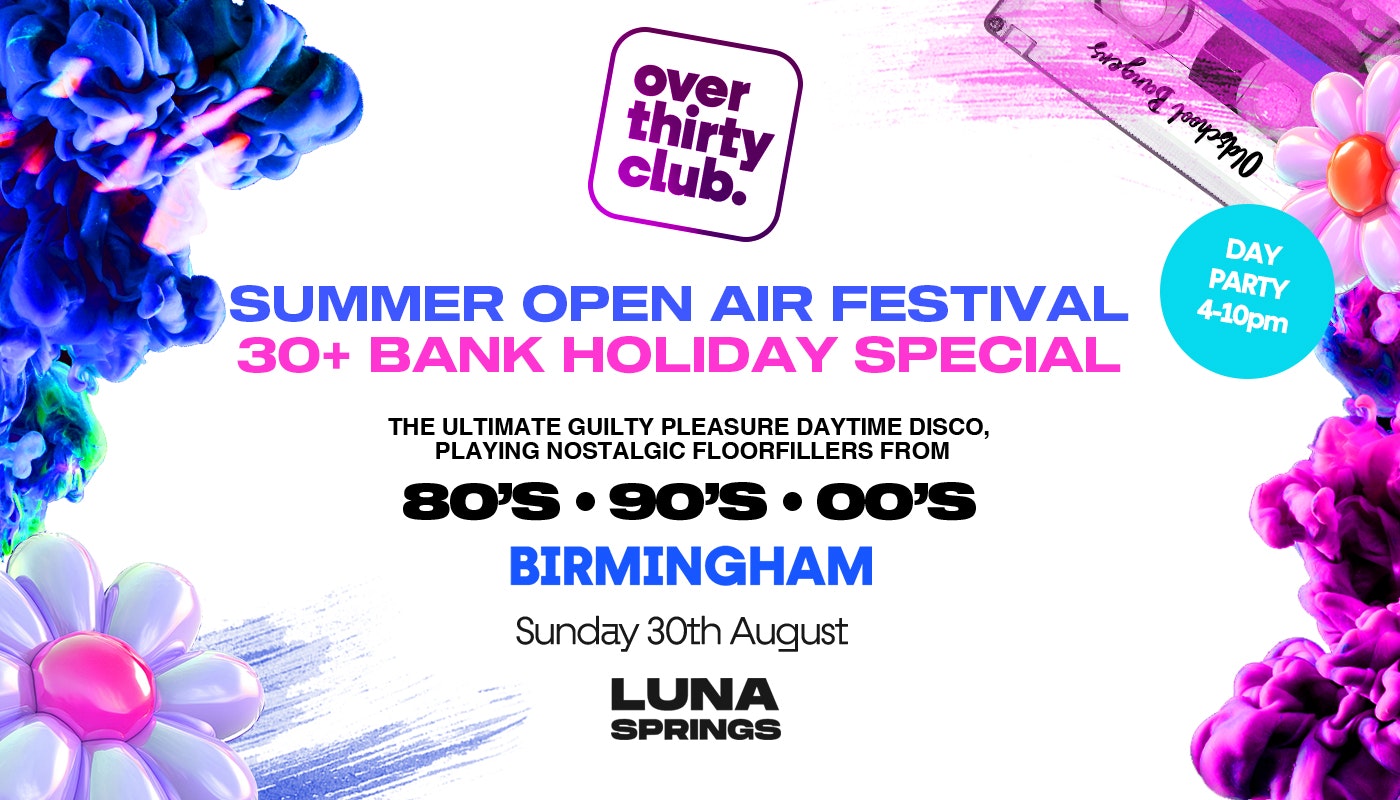 OVER 30’s CLUB  – Daytime Open Air Festival  – Birmingham • LUNA SPRINGS [TICKETS NOW ON SALE!]