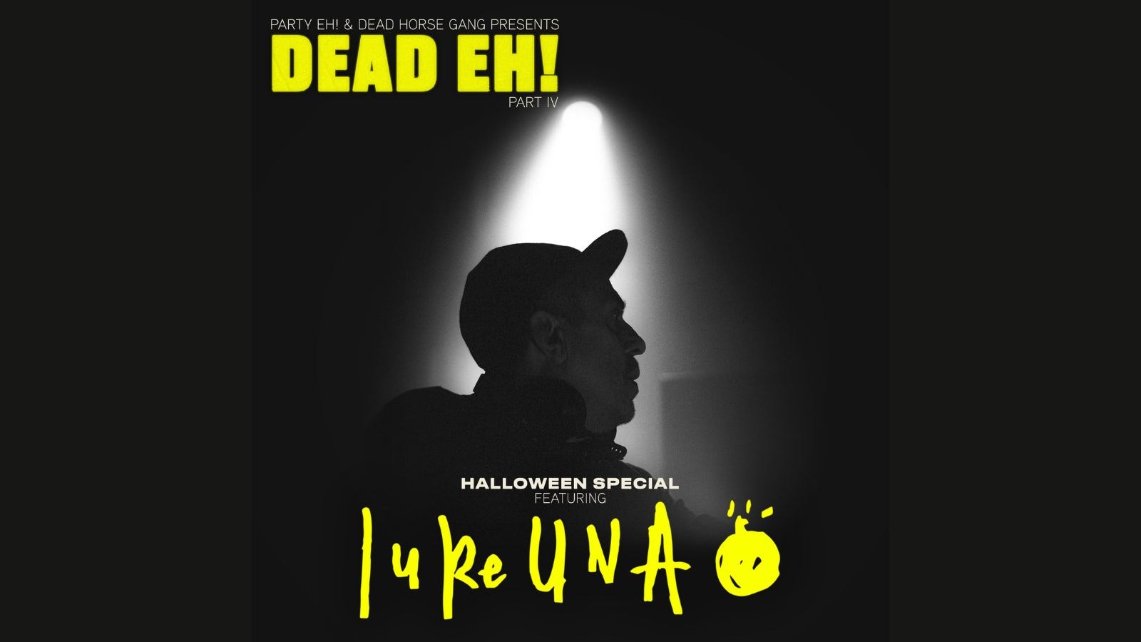 DEAD EH! Part IV Halloween with Special Guest: LUKE UNA