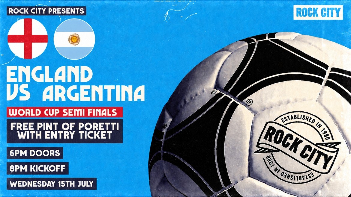 ROCK CITY PRESENTS… ENGLAND VS ARGENTINA! – THE WORLD CUP SEMI FINALS – NOTTINGHAM (15/07/26)
