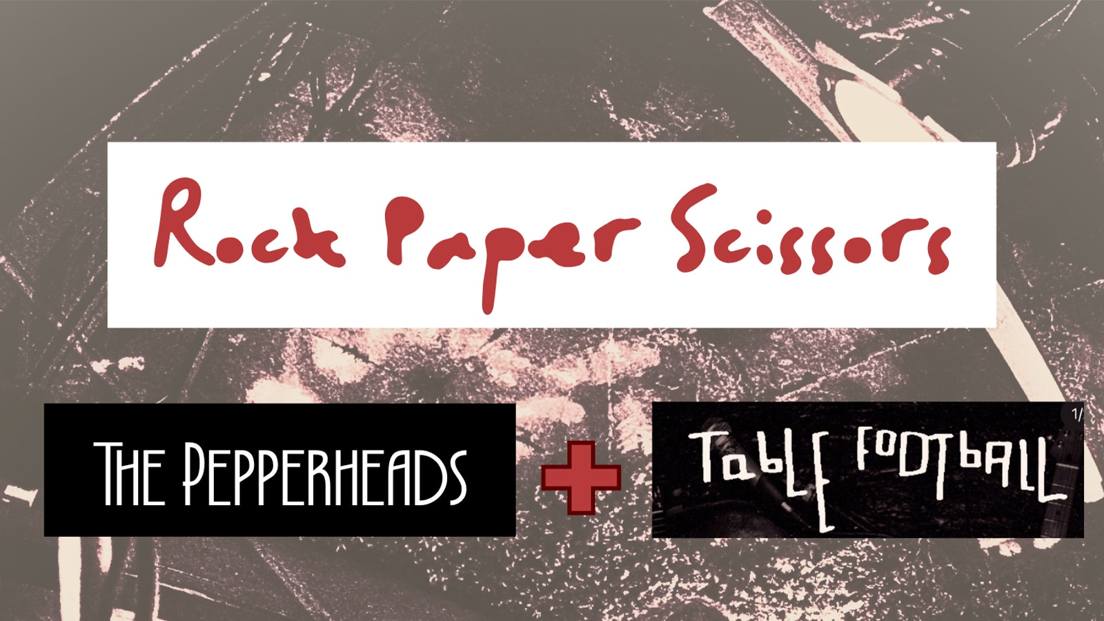 Rock Paper Scissors + The Pepperheads + Table Football