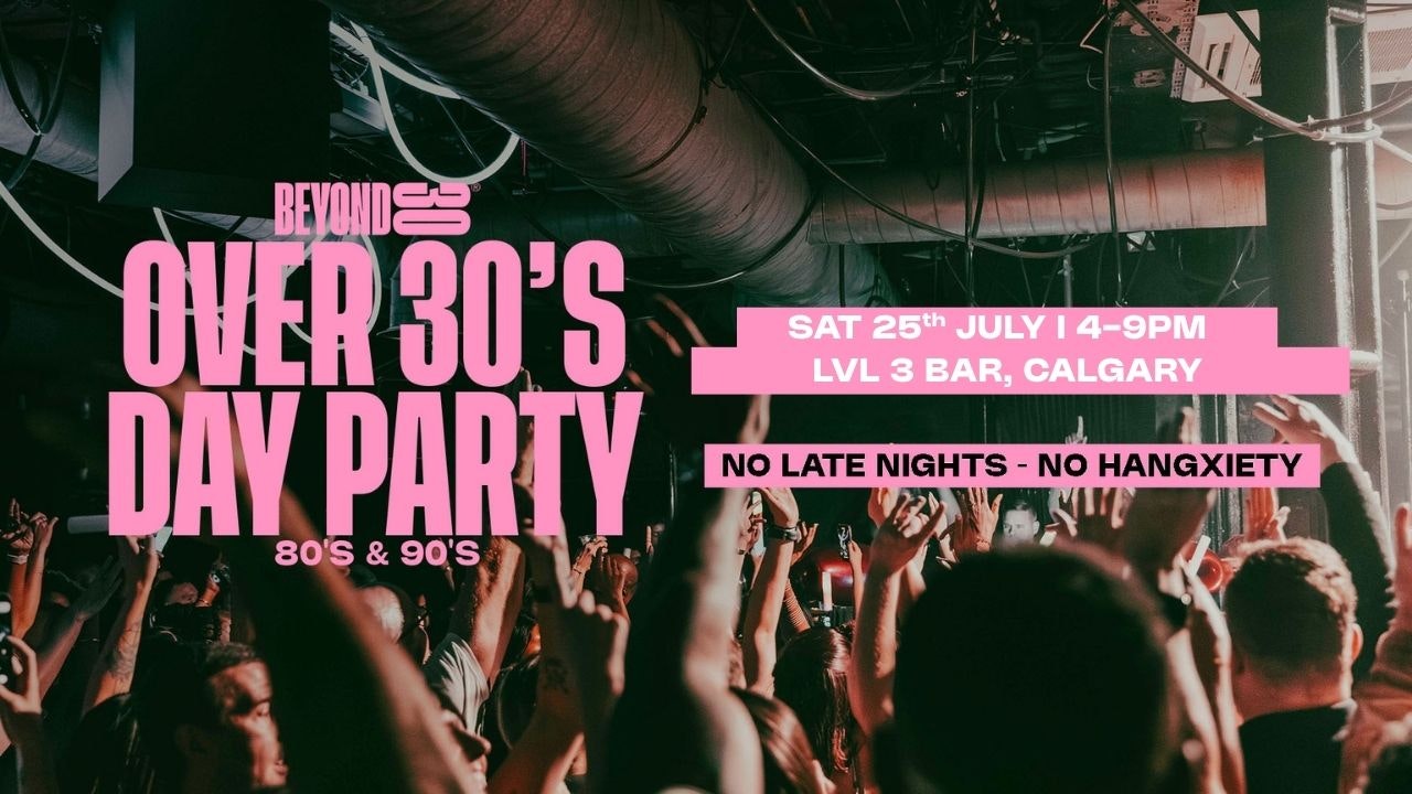 OVER 30s DAYTIME CLUBBING – CALGARY 🕺