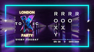 London Toxic Party - The Roxy - Tuesday
