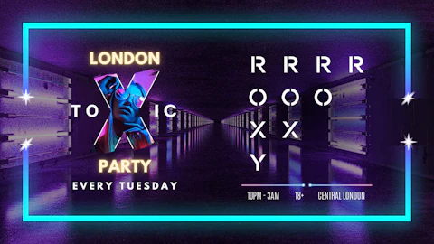 London Toxic Party - The Roxy - Tuesday