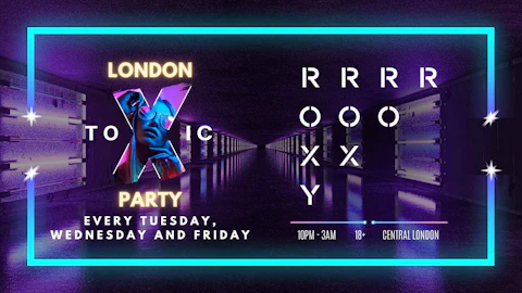 London Toxic Party - The Roxy - Friday