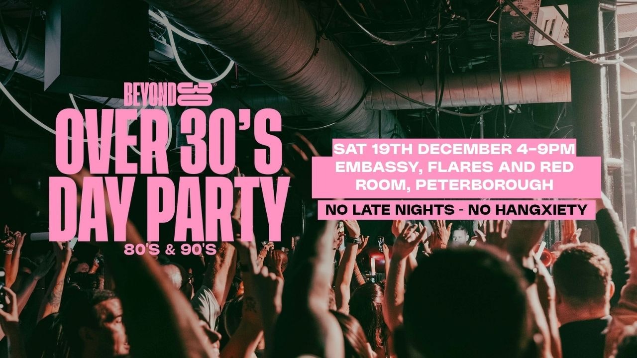 OVER 30s DAYTIME CLUBBING – PETERBOROUGH 🕺