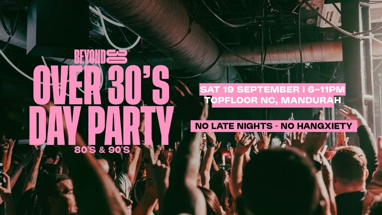 80s & 90s Over 30s Daytime Clubbing – MANDURAH🕺🏽