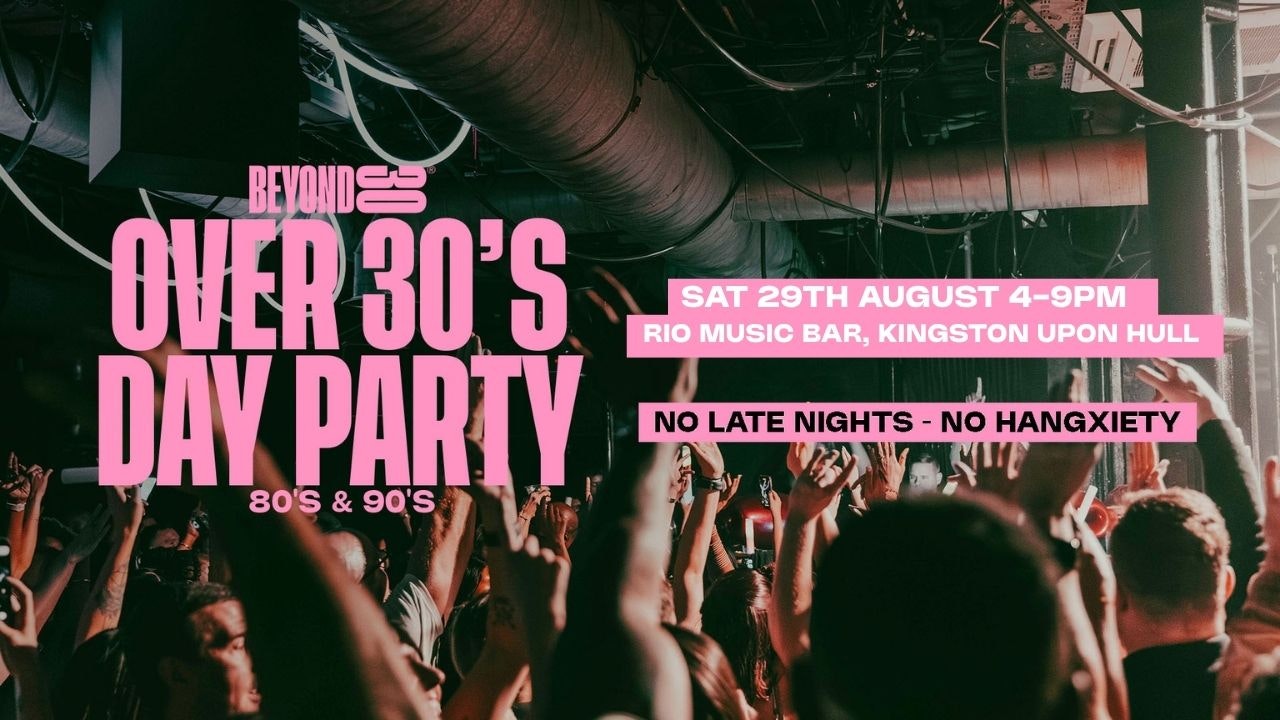 80s & 90s Over 30s Daytime Clubbing – HULL🕺🏽
