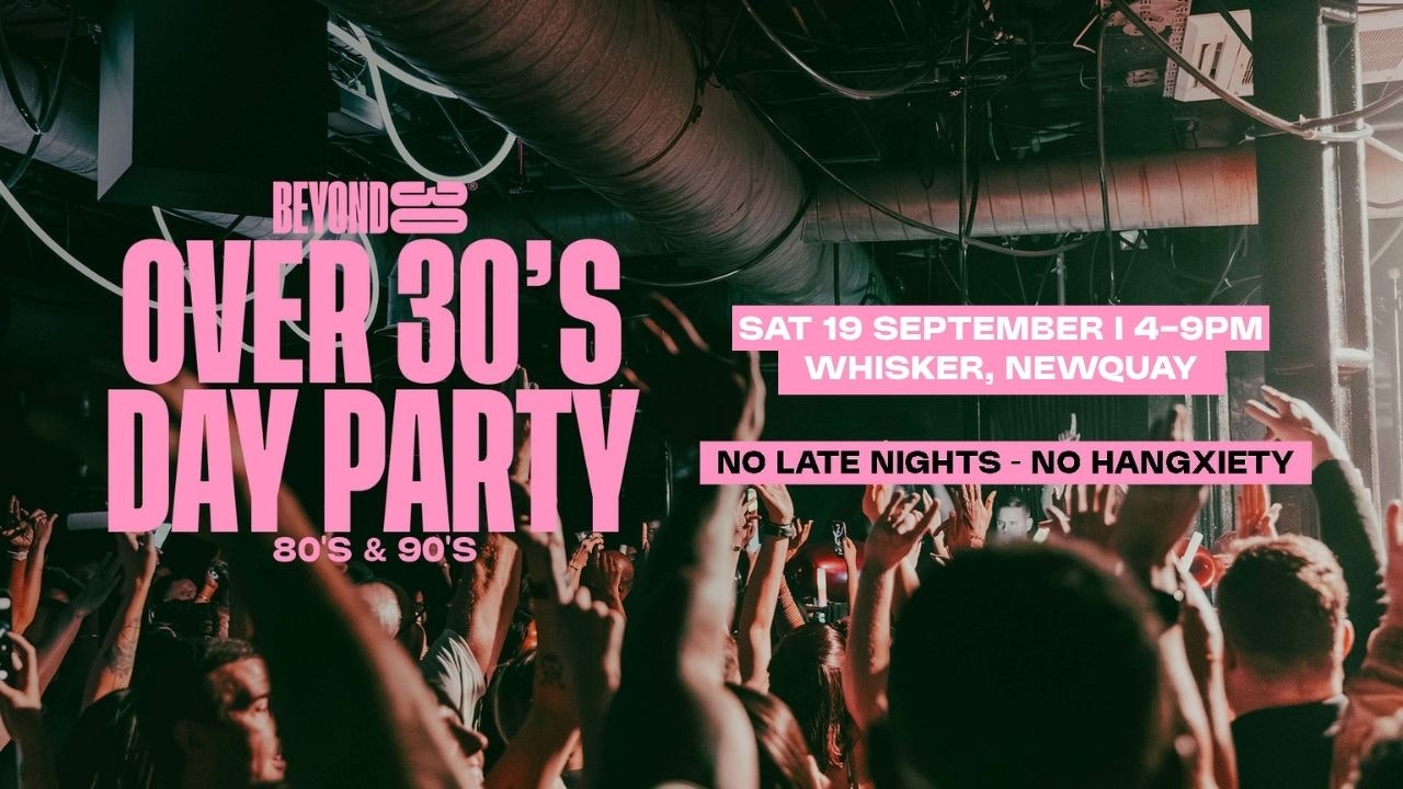 OVER 30s DAYTIME CLUBBING – NEWQUAY 🕺