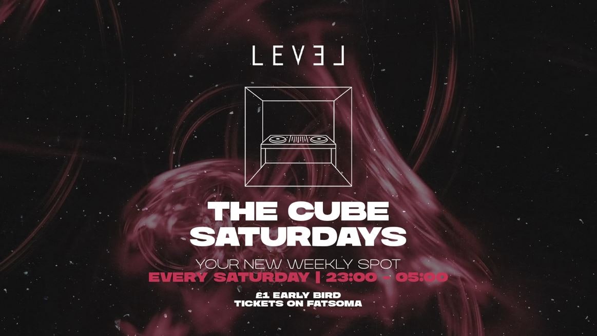 THE CUBE SATURDAYS @ Level Nightclub Bolton