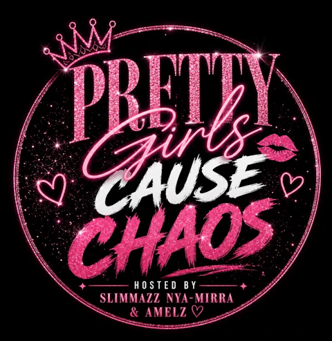 PRETTY GIRLS CAUSE CHAOS!