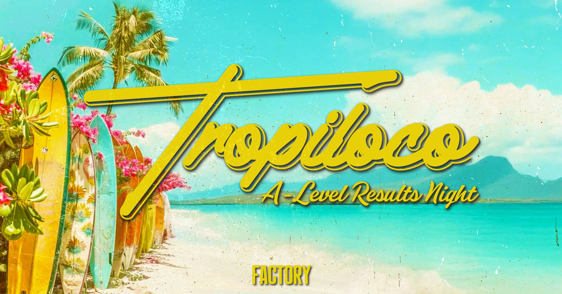 🪩🌴 TROPILOCO MANCHESTER – FINAL 49 TICKETS – A-LEVEL RESULTS NIGHT 🌴🪩 13th AUGUST @ FACTORY