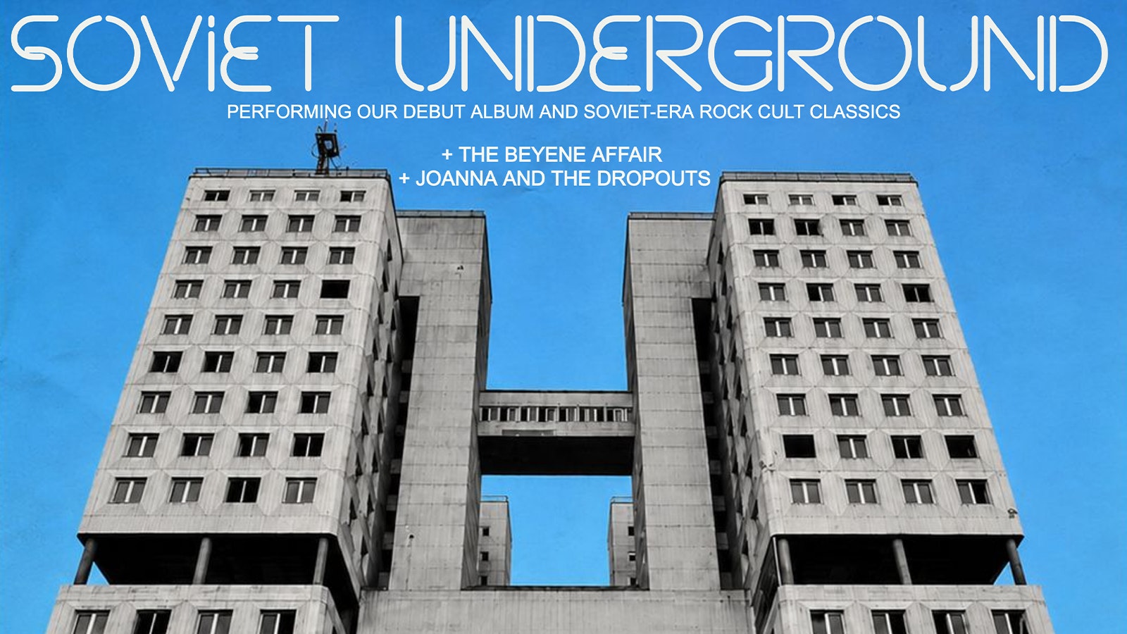 Sounds of Soviet Underground + The Beyenne Affair + Joanna and The Dropouts