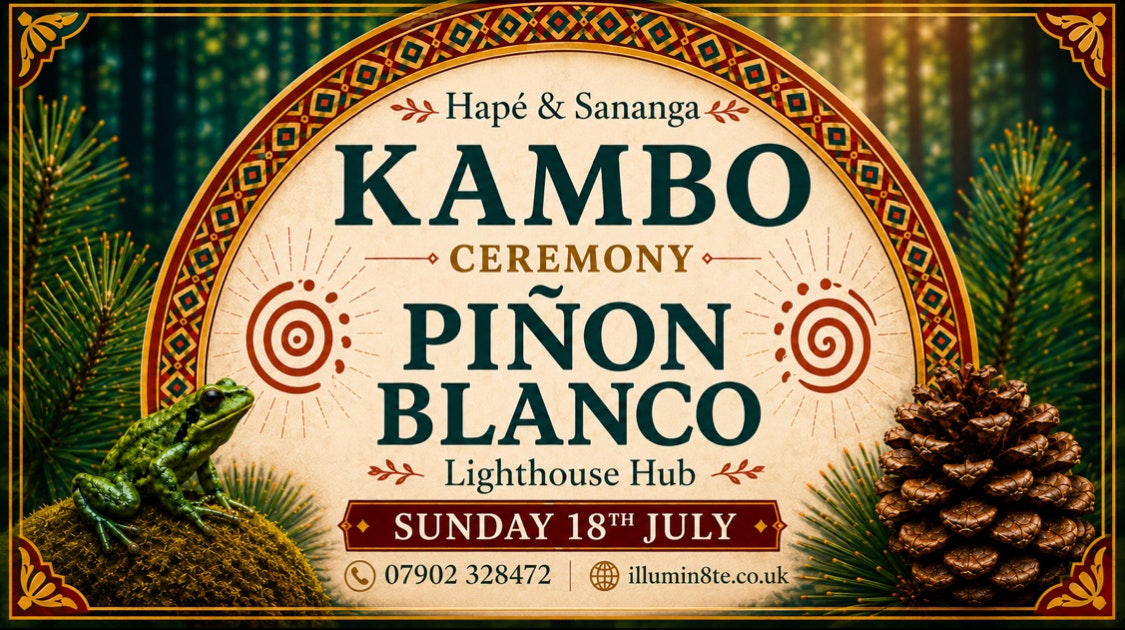 Illumin8te | Pinon Blanco / Kambo /  Hapé / Sananga Ceremony ( Sunday 18th July ) @ The Lighthouse Hub 11AM